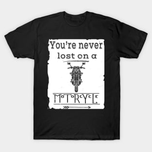 You are never lost on a Motorcycle T-Shirt